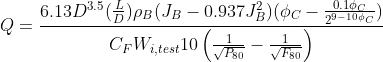 Q = \frac{6.13D^{3.5}(\frac{L}{D})\rho _{B}(J_{B} - 0.937 J_{B}^{2})(\phi _{C} - \frac{0.1\phi _{C}}{2^{9-10 \phi_{C }}})}{C_{F}W_{i, test}10\left ( \frac{1}{\sqrt{P_{80}}} - \frac{1}{\sqrt{F_{80}}} \right )}